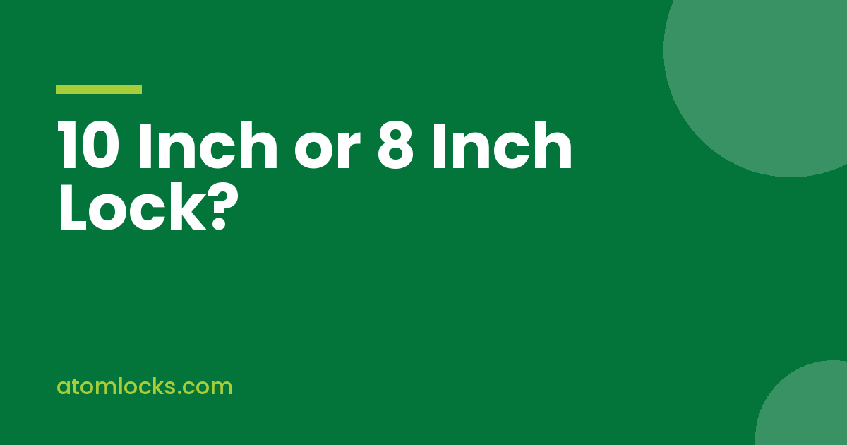 10 Inch Door Lock or 8 Inch, Which Size Is Right for Your Door
