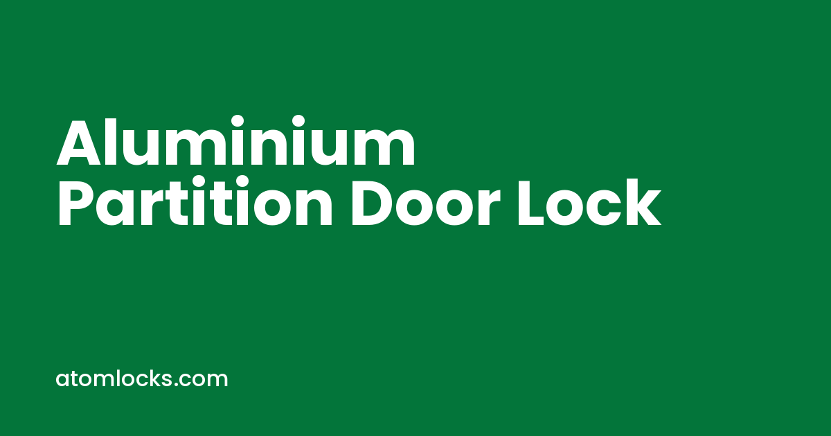aluminium partition door lock by Atom Locks Aligarh