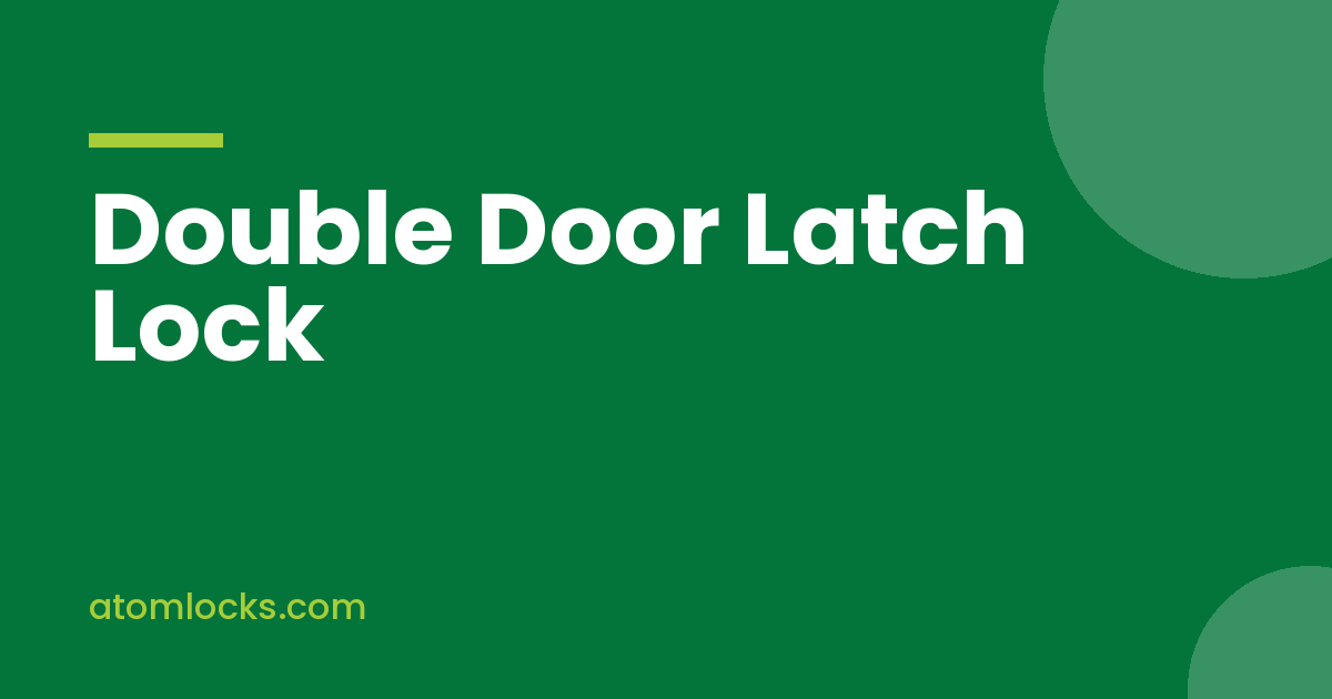 Double Door Latch Lock Setups for Main Doors, Drawing Rooms and Shops