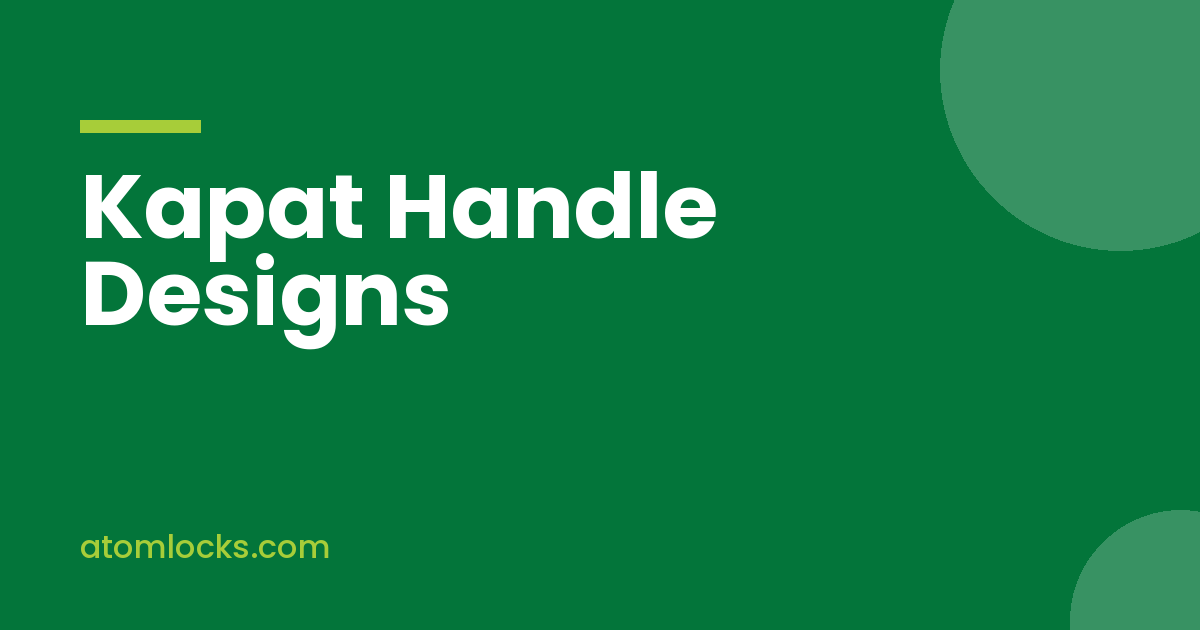Kapat Handle Designs for Almirahs, Kitchen Cabinets and Wardrobes