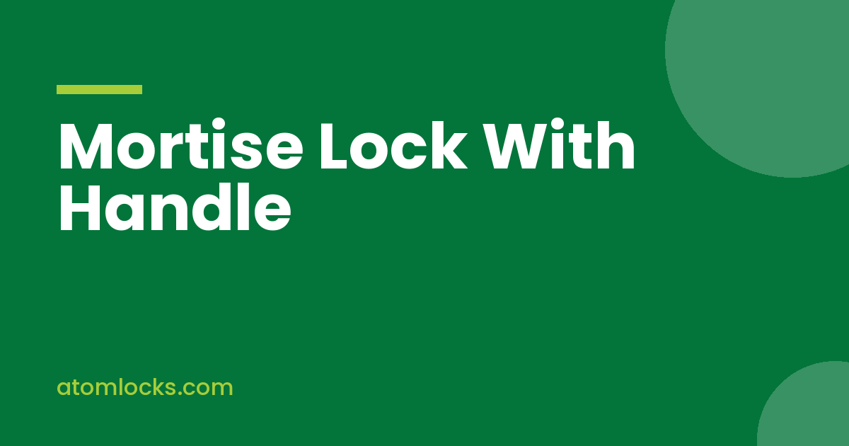 Mortise Lock With Handle, a Simple Buying Guide for Every Room in the House